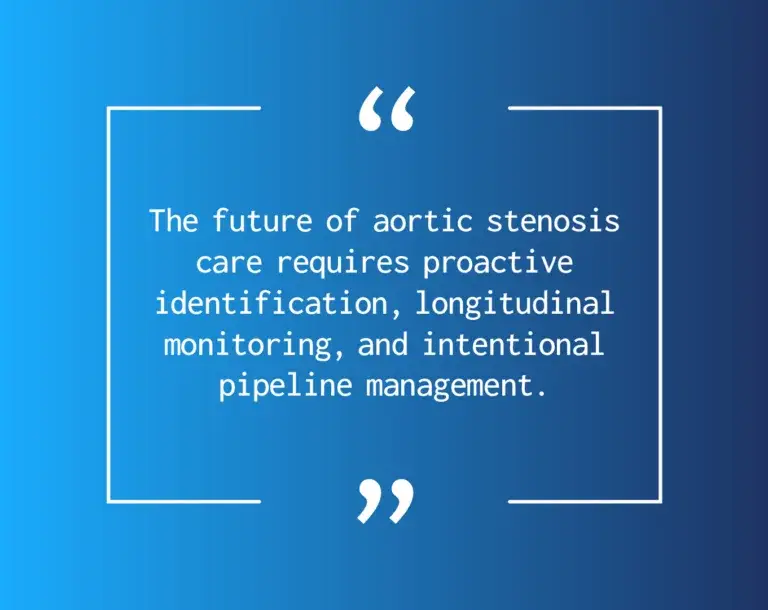 "The future of aortic stenosis care requires proactive identification, longitudinal monitoring, and intentional pipeline management."